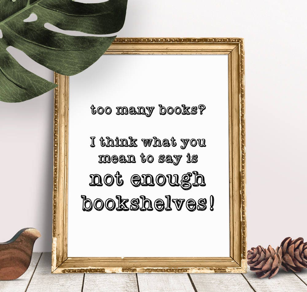 Printable Too Many Books, Not Enough Bookshelves Art Print