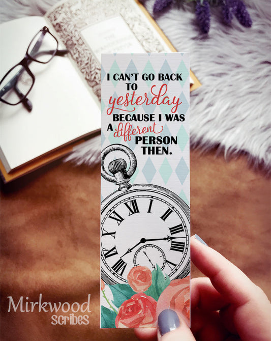 Alice in Wonderland Bookmark, "I Can't Go Back to Yesterday Because I Was a Different Person Then"
